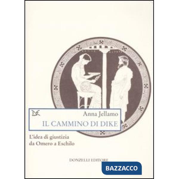 Cammino di Dike. L'idea di giustizia da Omero a Eschilo (Il)