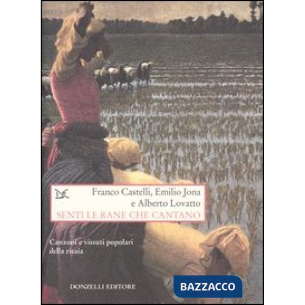 Senti le rane che cantano. Canzoni e vissuti popolari della risaia. Con CD Audio