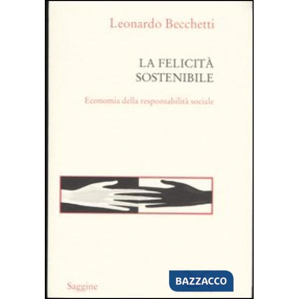 Felicità sostenibile. Economia della responsabilità sociale (La)