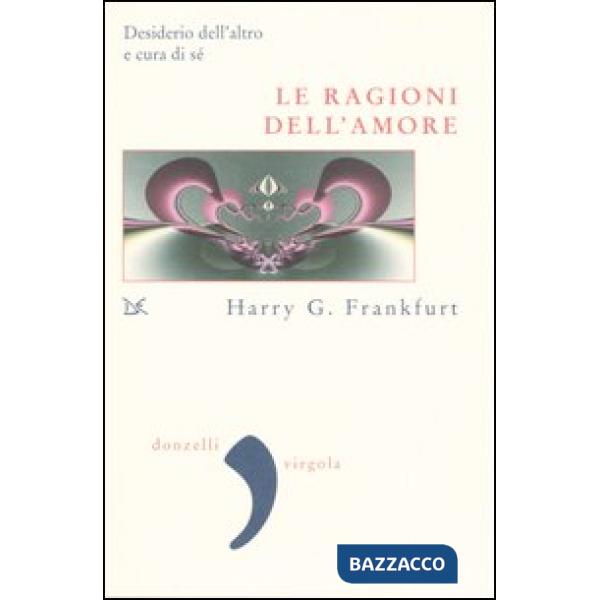 Ragioni dell'amore. Desiderio dell'altro e cura di sé (Le)