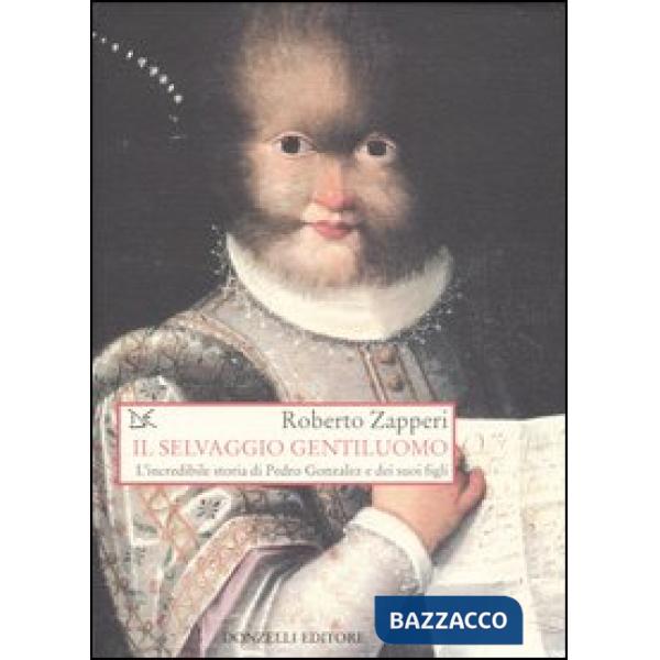 Selvaggio gentiluomo. L'incredibile storia di Pedro Gonzales e dei suoi figli (I