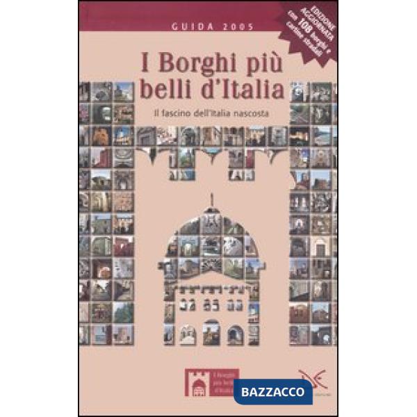 Borghi più belli d'Italia. Il fascino dell'Italia nascosta. Guida 2005 (I)