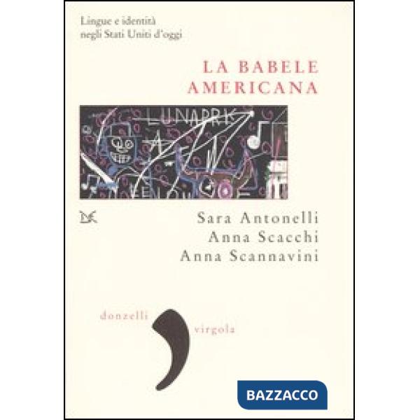 Babele americana. Lingue e identità negli Stati Uniti d'oggi (La)