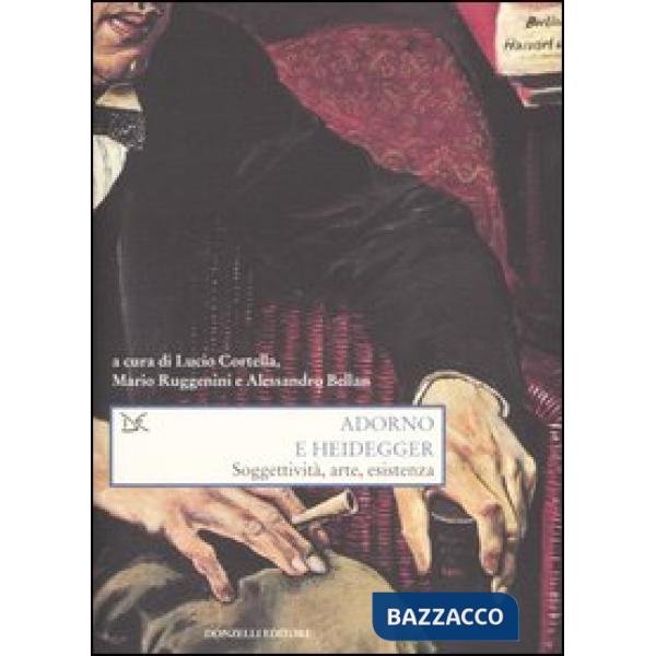 Adorno e Heidegger. Soggettività, arte, esistenza