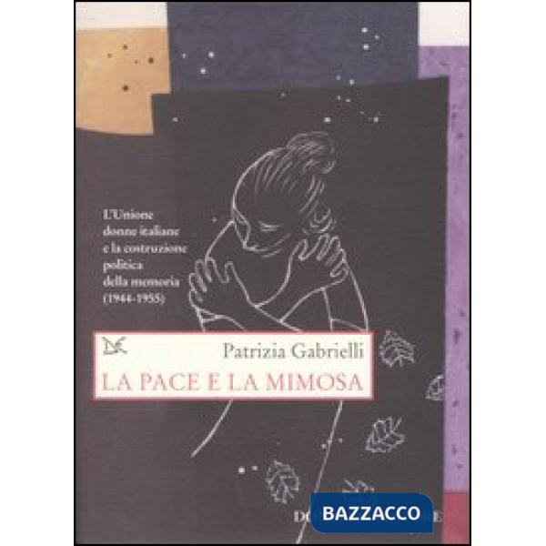 Pace e la mimosa. L'Unione donne italiane e la costruzione politica della memori