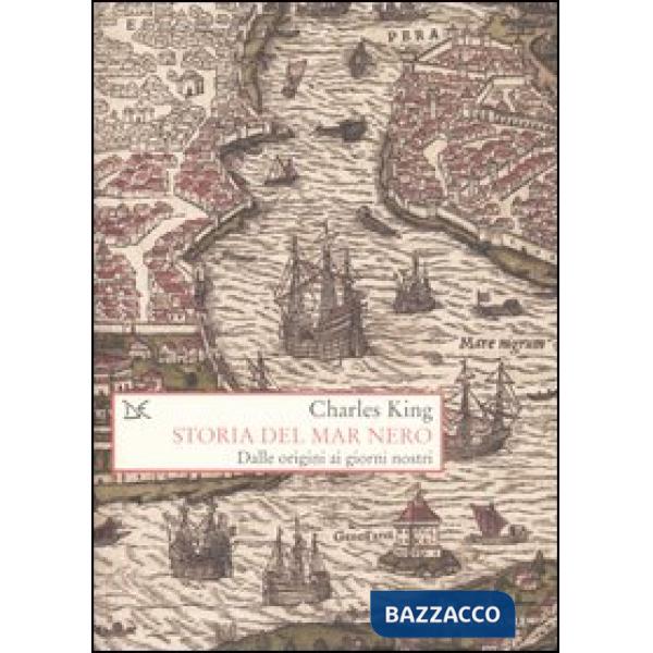 Storia del Mar Nero. Dalle origini ai giorni nostri