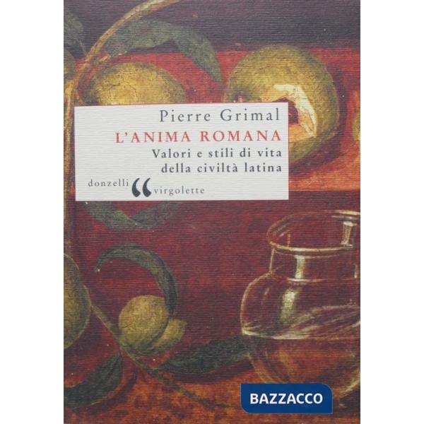 Anima romana. Valori e stili di vita della civiltà latina (L')