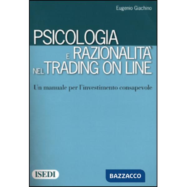 Psicologia e razionalità nel trading on line. Un manuale per l'investimento cons