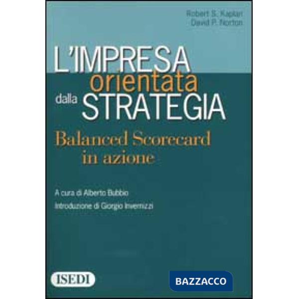 Impresa orientata dalla strategia. Balanced Scorecard in azione (L')