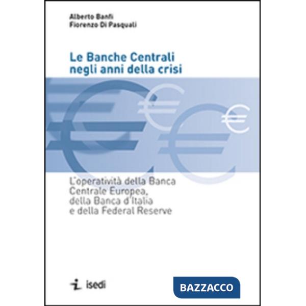 Banche centrali negli anni della crisi. L'operatività della Banca Centrale Europea, della Banca d'Italia e della Federal Reserve