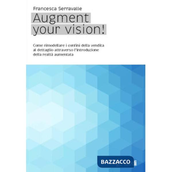 Augment your vision! Come rimodellare i confini della vendita al dettaglio attraverso l'introduzione della realtà aumentata