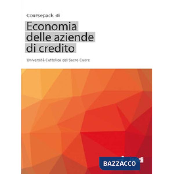 Coursepack di economia delle aziende di credito. Univsersità Cattolica del Sacro Cuore (Titolo venduto esclusivamente in una lib