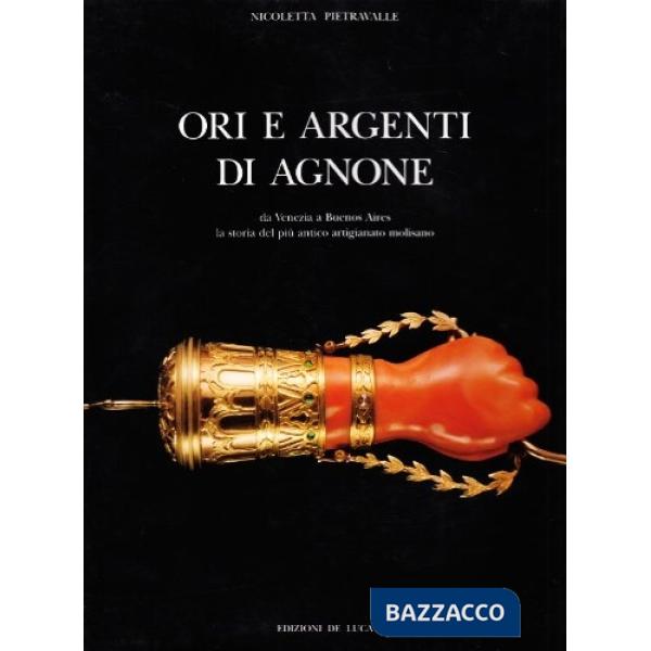 Ori e argenti di Agnone. Da Venezia a Buenos Aires la storia del più antico artigianato molisano