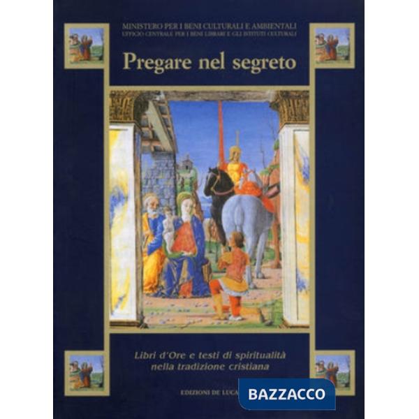 Pregare nel segreto. Montecassino. Libri d'ore e testi di spiritualità nella tra