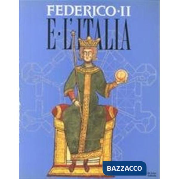 Federico II e l'Italia. Percorsi, luoghi, segni e strumenti