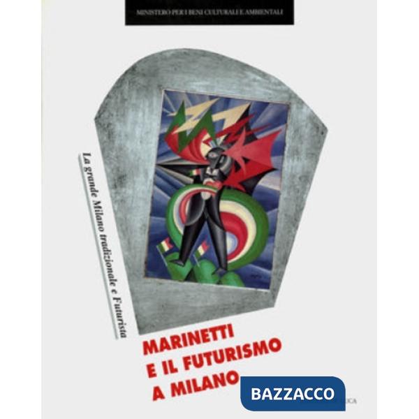Marinetti e il futurismo a Milano. La grande Milano tradizionale e futurista