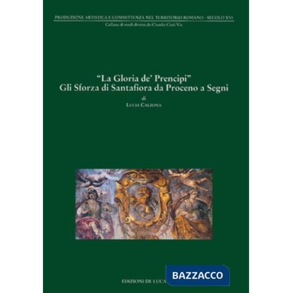 Gloria dei principi. Gli Sforza di Santafiora (La)