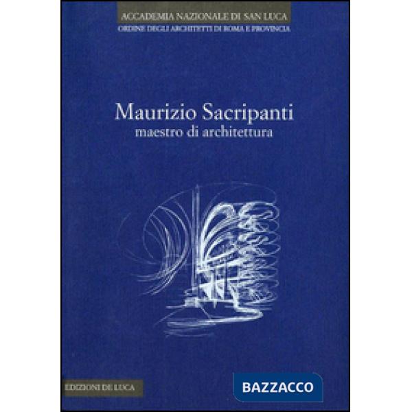 Maurizio Sacripanti. Maestro di architettura. Ediz. illustrata