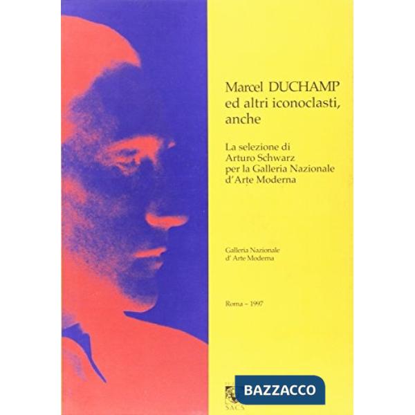 Machel Duchamp ed altri iconoclasti. Catalogo della mostra
