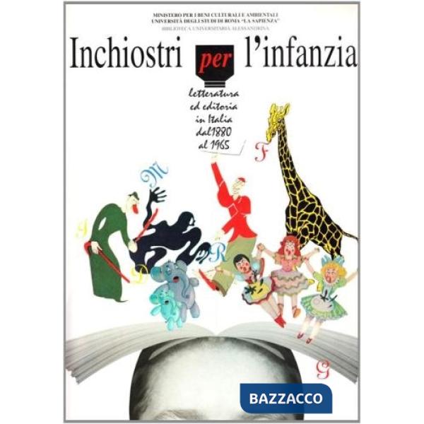 Inchiostri per l'infanzia. Letteratura ed editoria in Italia dal 1880 al 1965. Catalogo della mostra