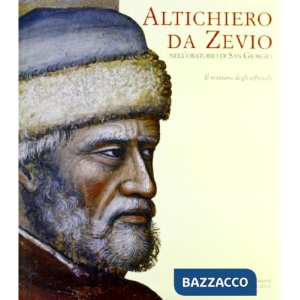 Altichiero da Zevio nell'Oratorio di San Giorgio. Il restauro degli affreschi. Ediz. illustrata