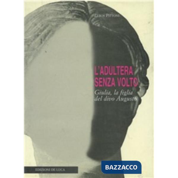 Adultera senza volto. Giulia, la figlia del divo Augusto (L')