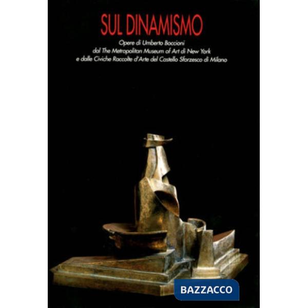 Sul dinamismo. Opere su Umberto Boccioni dal Metropolitan Museum of Art di New York e dalle Civiche Raccolte d'Arte del Castello