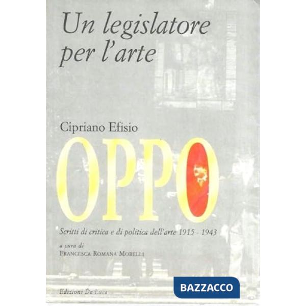 Cipriano Efisio Oppo. Un legislatore per l'arte. Scritti di critica e politica d