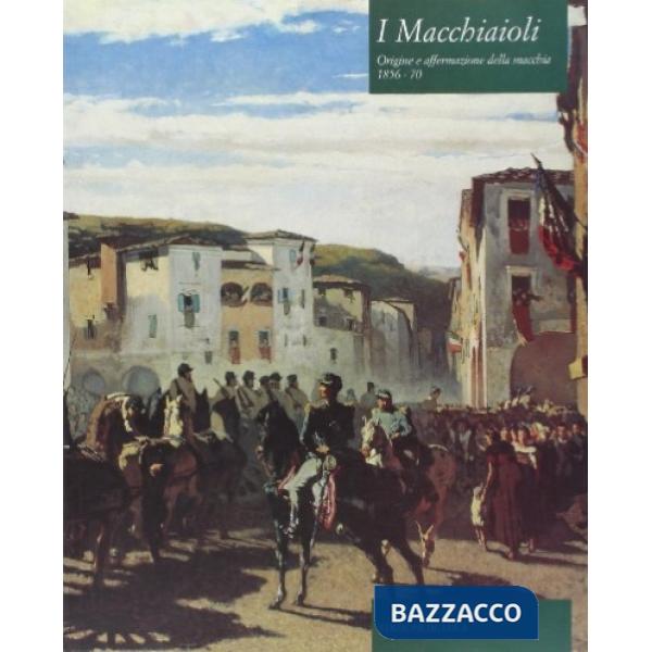 Macchiaioli. Origine e affermazione della macchia 1856-70 (I)