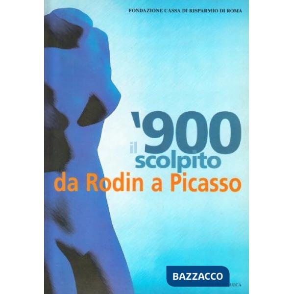 Novecento scolpito. Da Rodin a Picasso (Il)