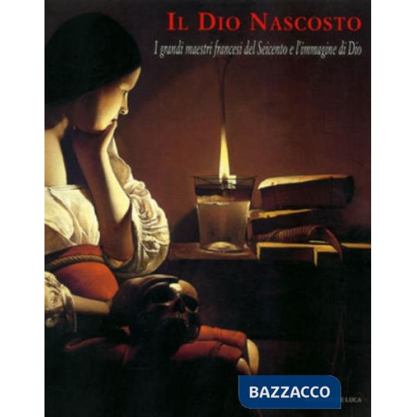 Dio nascosto. I grandi maestri del Seicento e l'immagine di Dio (Il)