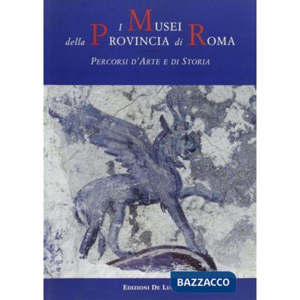 Musei della provincia di Roma. Percorsi d'arte e di storia (I)