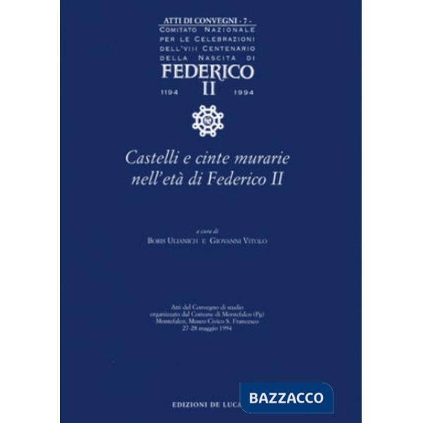 Atti di Convegni. Vol. 7: Castelli e cinte murarie nell'età di Federico II