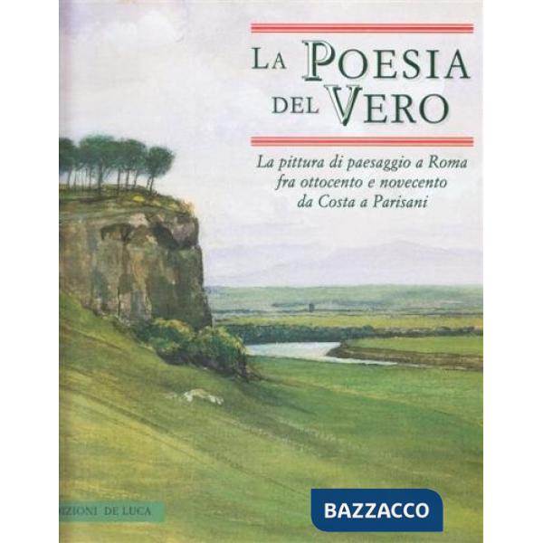 Poesia del vero. La pittura di paesaggio a Roma tra '800 e '900 da Costa a Parisani. Catalogo della mostra (Macerata, 20 luglio-