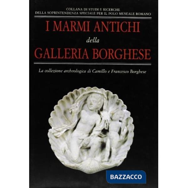 Marmi antichi della Galleria Borghese. La collezione archeologica di Camillo e Francesco Borghese (I)