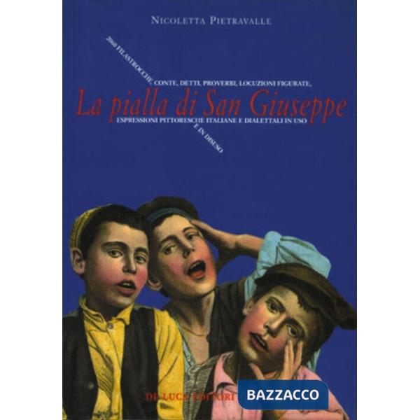 Pialla di san Giuseppe. Espressioni pittoresche italiane e dialettali in uso e i