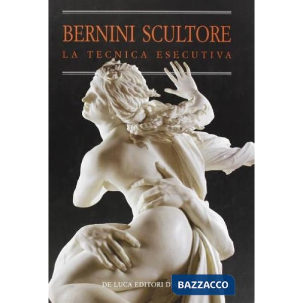 Bernini scultore. La tecnica esecutiva