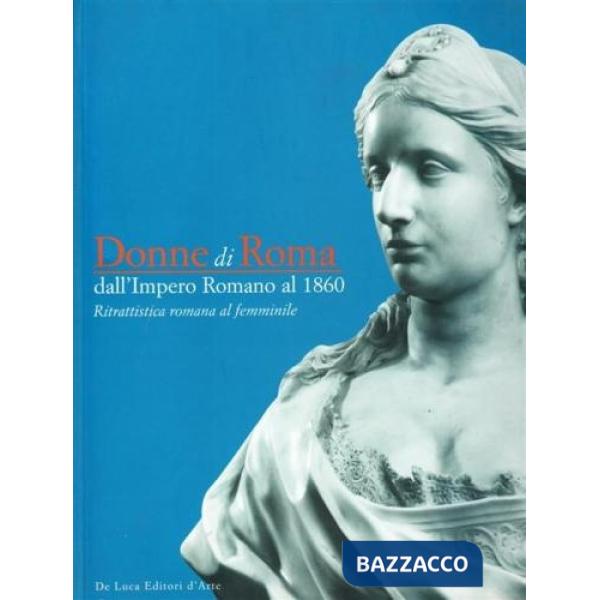 Donne di Roma dall'Impero romano al 1860. Ritrattistica romana al femminile