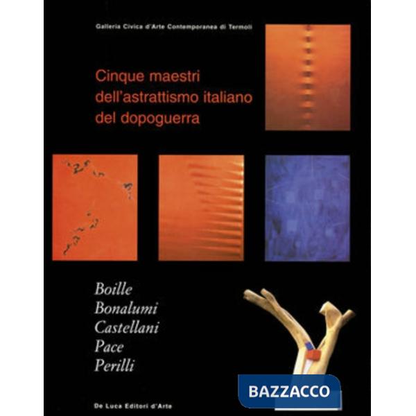 Cinque maestri dell'astrattismo italiano nel dopoguerra