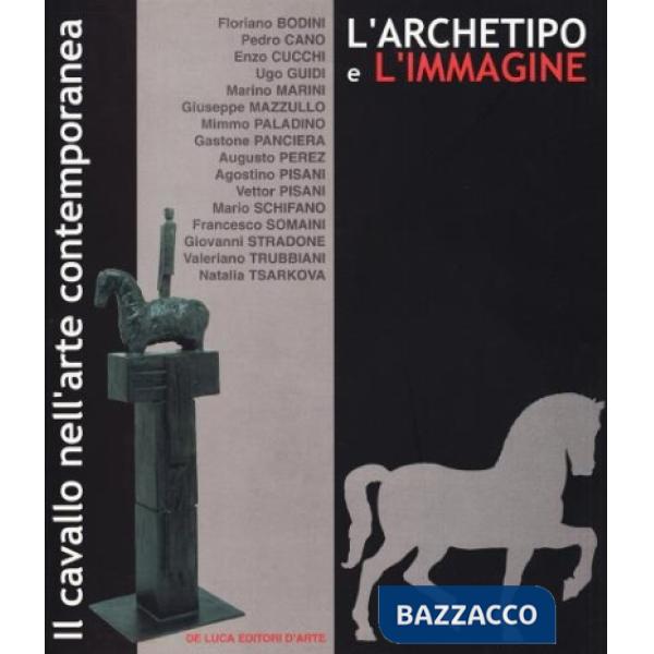 Cavallo nell'arte contemporanea. L'archetipo e l'immagine (Il)