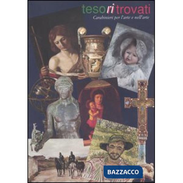 Tesoritrovati. Carabinieri per l'arte e nell'arte. Catalogo della mostra (Genova