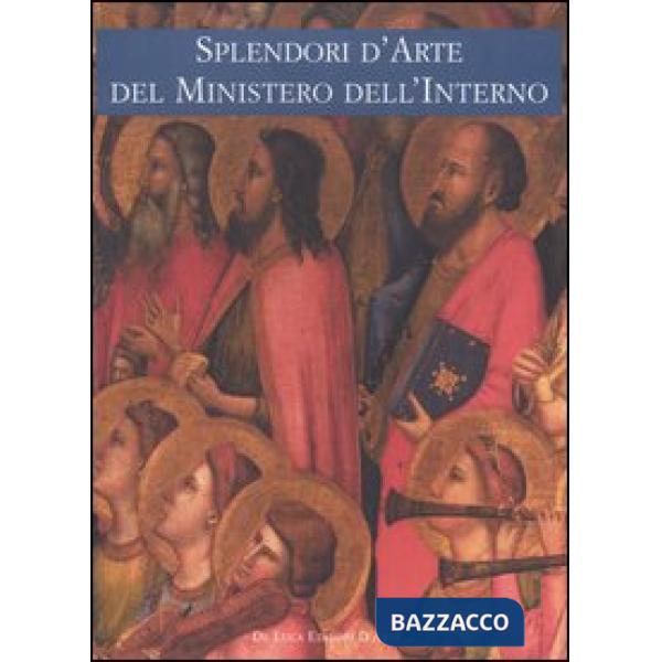 Splendori d'arte del Ministero dell'Interno. Viaggio attraverso il patrimonio cu