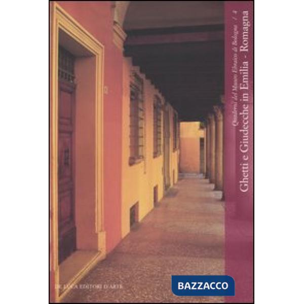Ghetti e Giudecche in Emilia Romagna. Immagini per un percorso di recupero e valorizzazione. Catalogo della mostra (Bologna, 22 