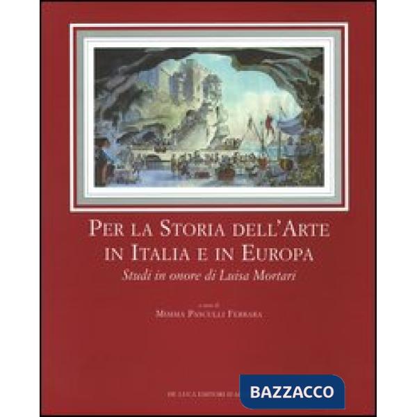 Per la storia dell'arte in Italia e in Europa. Studi in onore di Luisa Mortari