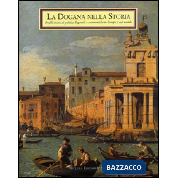 Dogana nella storia. Profili storici di politica doganale e commerciale in Europ
