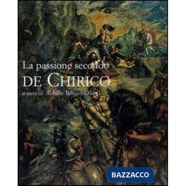Passione secondo De Chirico. Catalogo della mostra (Roma, 20 novembre 2004-15 gennaio 2005) (La)