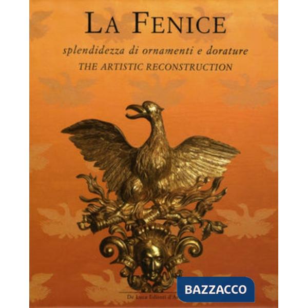 Fenice. Splendidezza di ornamenti e dorature. Ediz. inglese (La)