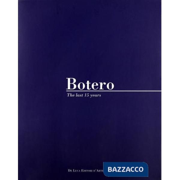 Fernando Botero. Gli ultimi 15 anni. Catalogo della mostra (Roma, 16 giugno 2005