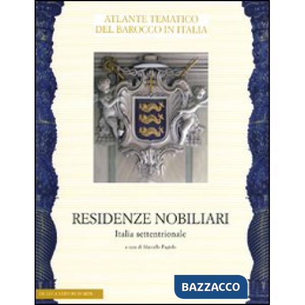 Residenze nobiliari. Ediz. illustrata. Vol. 1: Italia settentrionale