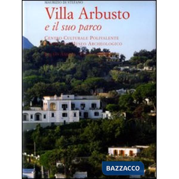 Villa Arbusto e il suo parco. Ediz. illustrata